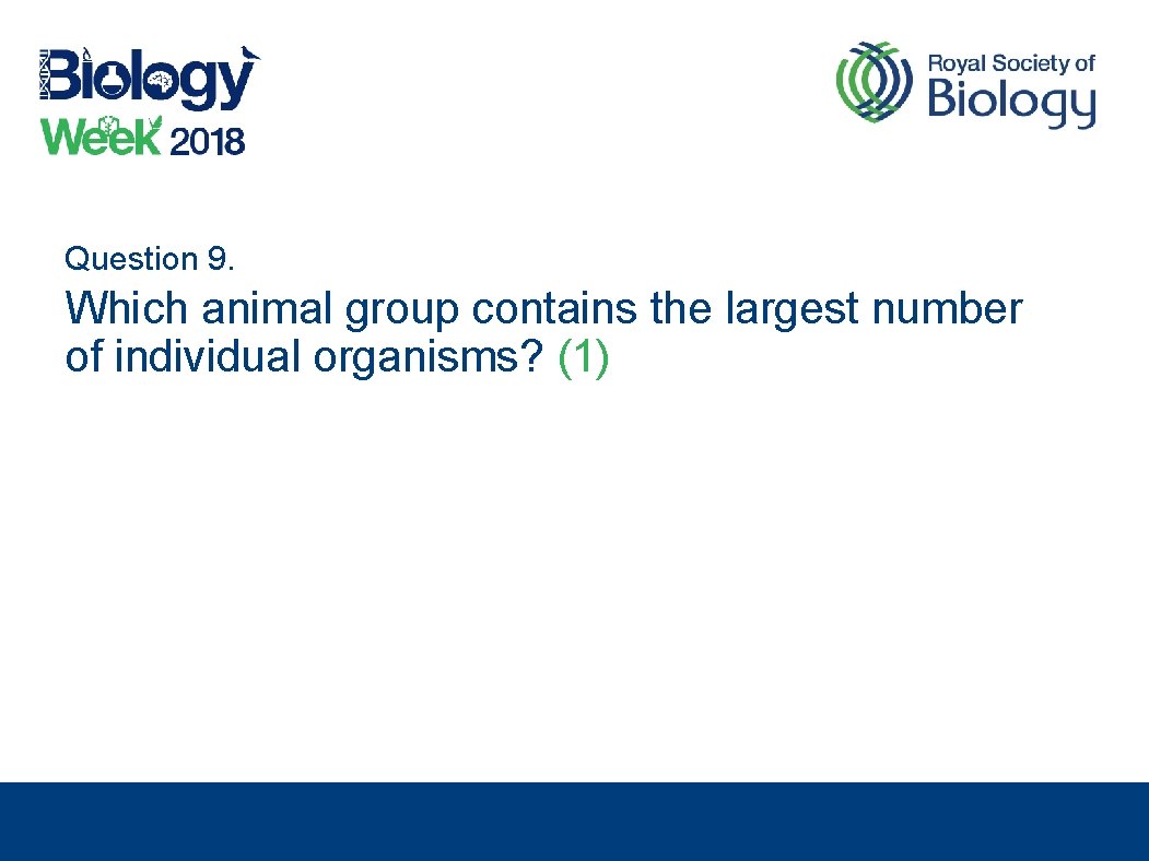 Question 9. Which animal group contains the largest number of individual organisms? (1) 