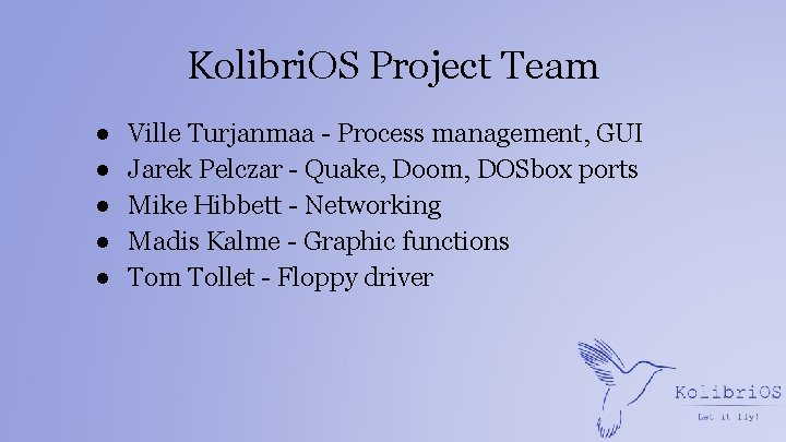 Kolibri. OS Project Team ● ● ● Ville Turjanmaa - Process management, GUI Jarek