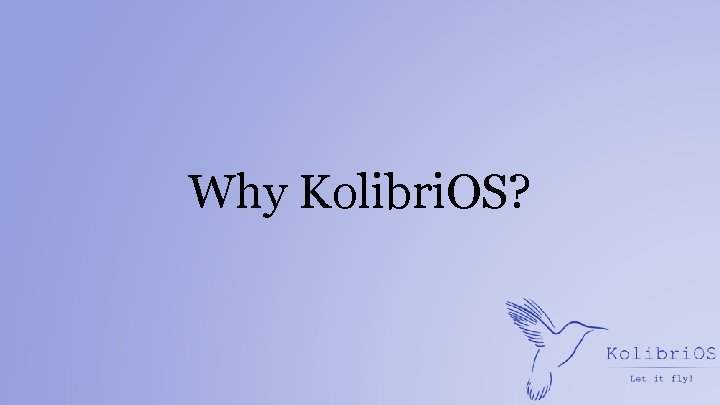 Why Kolibri. OS? 