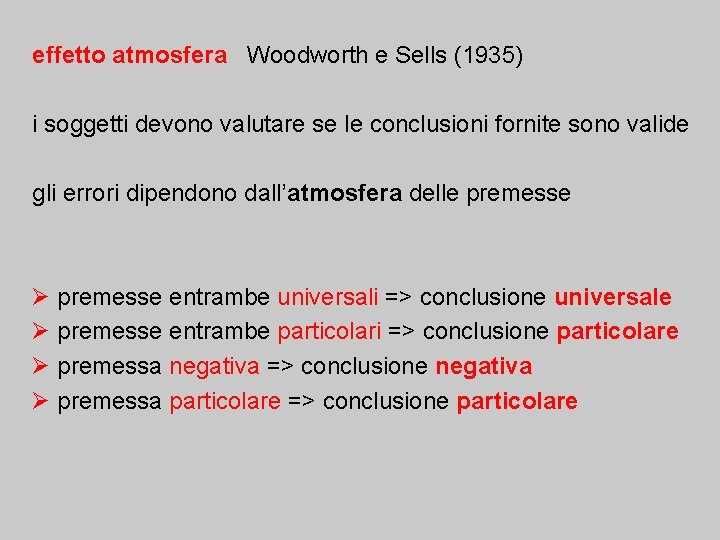 effetto atmosfera Woodworth e Sells (1935) i soggetti devono valutare se le conclusioni fornite