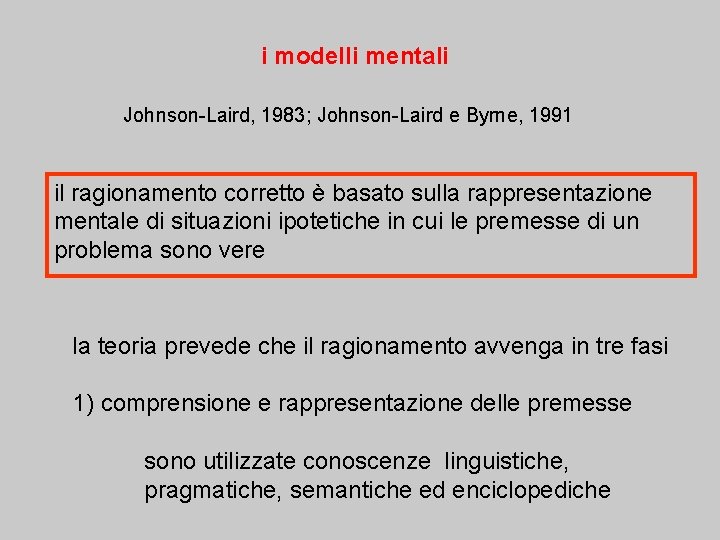 i modelli mentali Johnson-Laird, 1983; Johnson-Laird e Byrne, 1991 il ragionamento corretto è basato