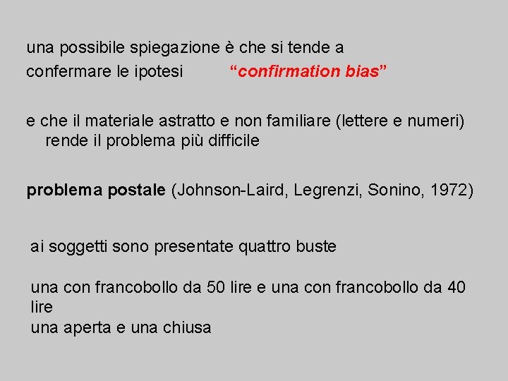 una possibile spiegazione è che si tende a confermare le ipotesi “confirmation bias” e