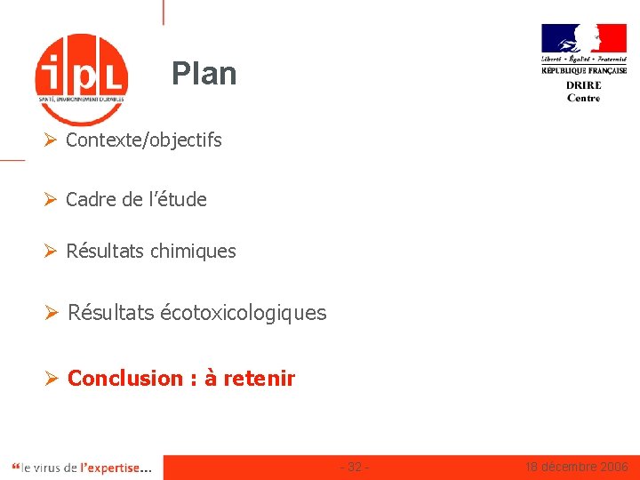 Plan Ø Contexte/objectifs Ø Cadre de l’étude Ø Résultats chimiques Ø Résultats écotoxicologiques Ø