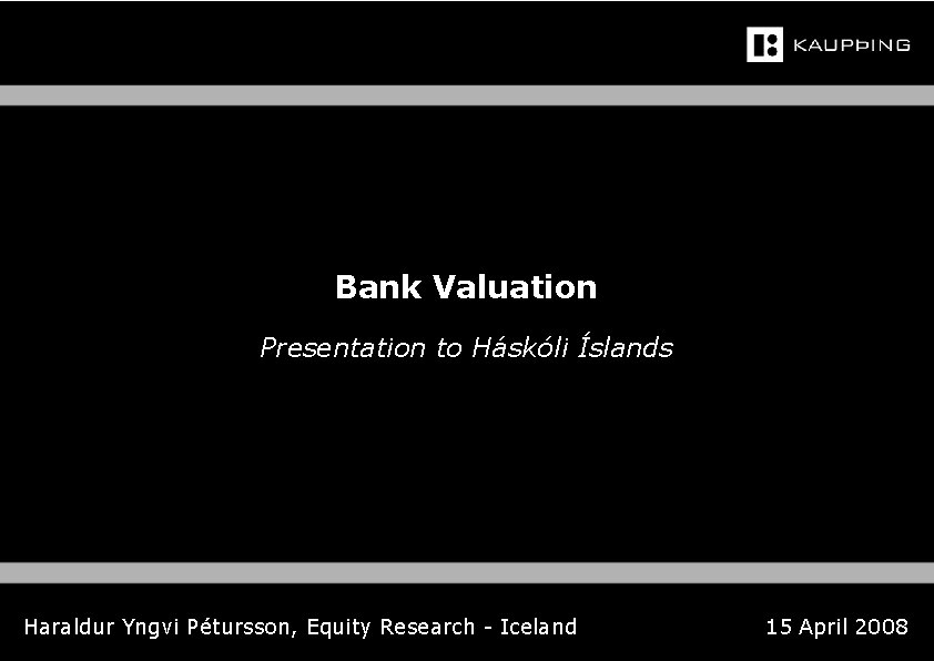 Bank Valuation Presentation to Háskóli Íslands Haraldur Yngvi Pétursson, Equity Research - Iceland 15