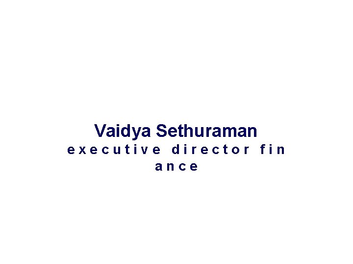 Vaidya Sethuraman executive director fin ance 