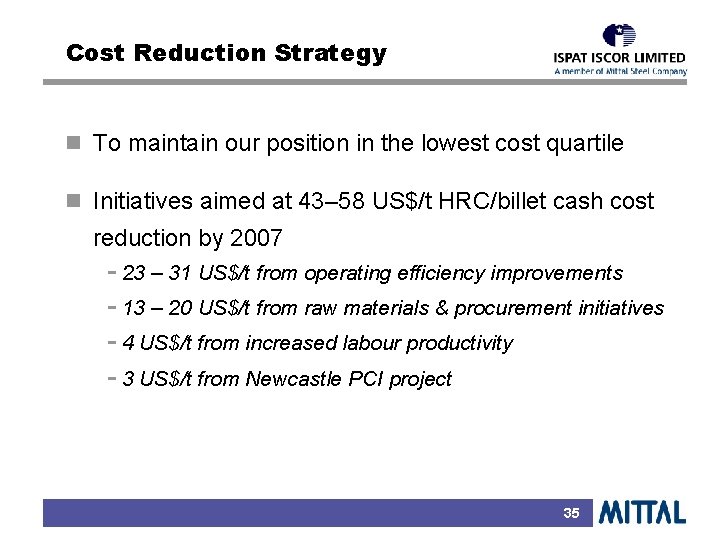 Cost Reduction Strategy n To maintain our position in the lowest cost quartile n