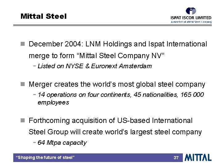 Mittal Steel n December 2004: LNM Holdings and Ispat International merge to form “Mittal