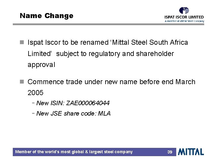 Name Change n Ispat Iscor to be renamed ‘Mittal Steel South Africa Limited’ subject