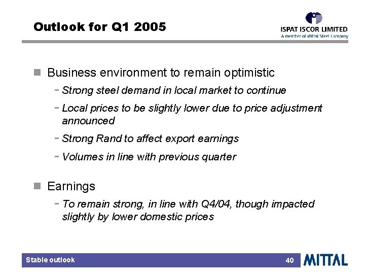 Outlook for Q 1 2005 n Business environment to remain optimistic - Strong steel