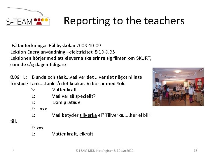Reporting to the teachers Fältanteckningar Hällbyskolan 2009 -10 -09 Lektion Energianvändning –elektricitet 8. 10