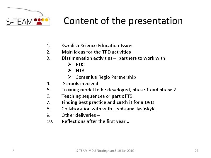  Content of the presentation 1. Swedish Science Education Issues 2. Main ideas for