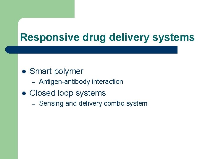 Responsive drug delivery systems l Smart polymer – l Antigen-antibody interaction Closed loop systems