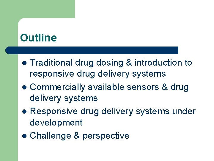 Outline Traditional drug dosing & introduction to responsive drug delivery systems l Commercially available
