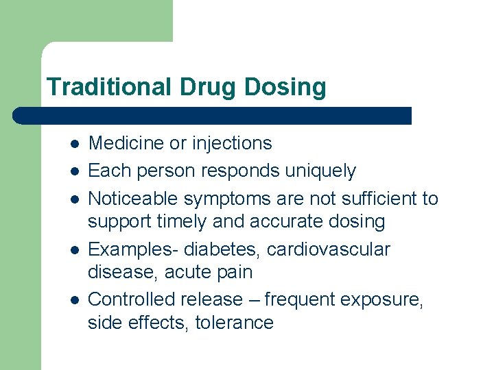 Traditional Drug Dosing l l l Medicine or injections Each person responds uniquely Noticeable