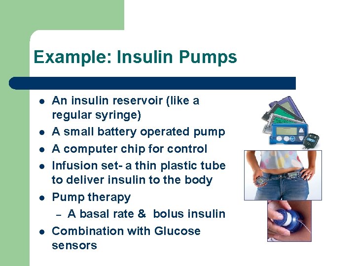 Example: Insulin Pumps l l l An insulin reservoir (like a regular syringe) A