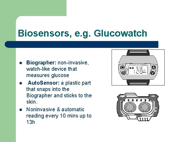 Biosensors, e. g. Glucowatch l l l Biographer: non-invasive, watch-like device that measures glucose