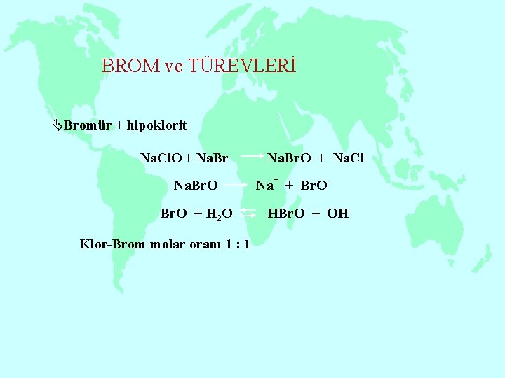 BROM ve TÜREVLERİ ÄBromür + hipoklorit Na. Cl. O + Na. Br. O- +