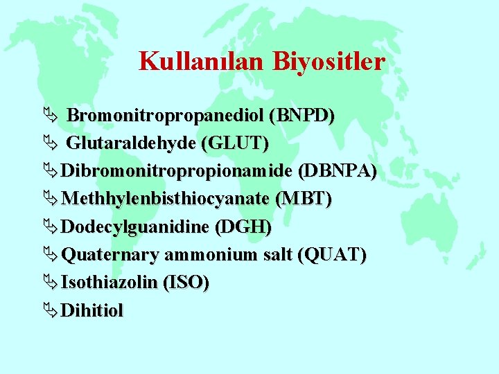 Kullanılan Biyositler Ä Bromonitropropanediol (BNPD) Ä Glutaraldehyde (GLUT) Ä Dibromonitropropionamide (DBNPA) Ä Methhylenbisthiocyanate (MBT)