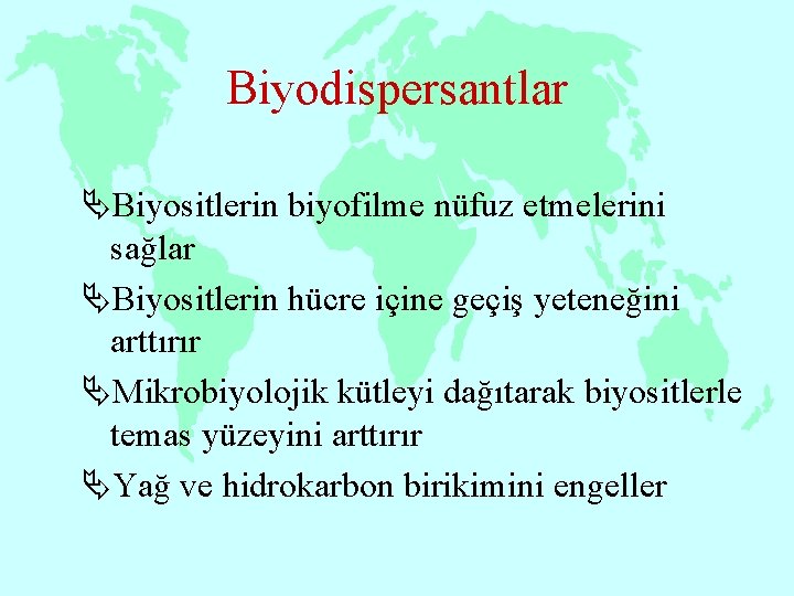 Biyodispersantlar ÄBiyositlerin biyofilme nüfuz etmelerini sağlar ÄBiyositlerin hücre içine geçiş yeteneğini arttırır ÄMikrobiyolojik kütleyi