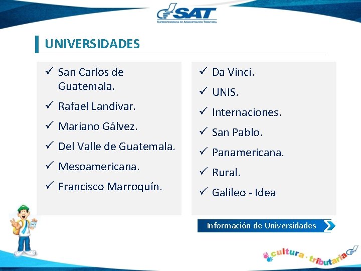 UNIVERSIDADES ü San Carlos de Guatemala. ü Da Vinci. ü Rafael Landívar. ü Internaciones.