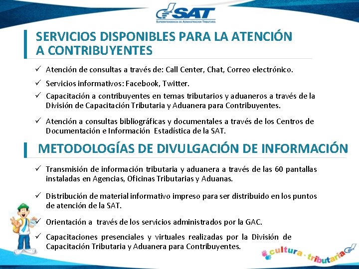 SERVICIOS DISPONIBLES PARA LA ATENCIÓN A CONTRIBUYENTES ü Atención de consultas a través de: