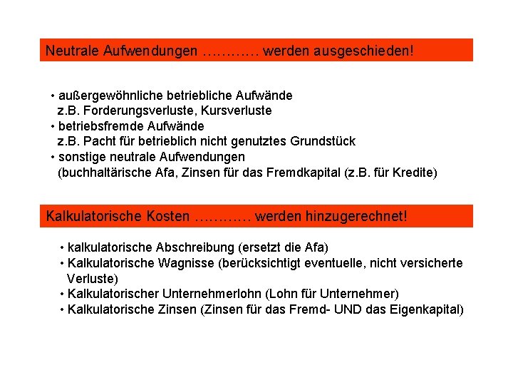 Neutrale Aufwendungen ………… werden ausgeschieden! • außergewöhnliche betriebliche Aufwände z. B. Forderungsverluste, Kursverluste •