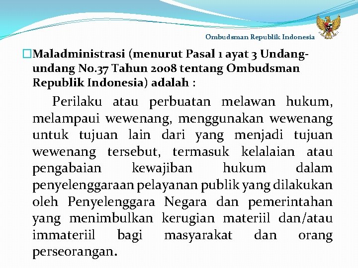 Ombudsman Republik Indonesia �Maladministrasi (menurut Pasal 1 ayat 3 Undangundang No. 37 Tahun 2008