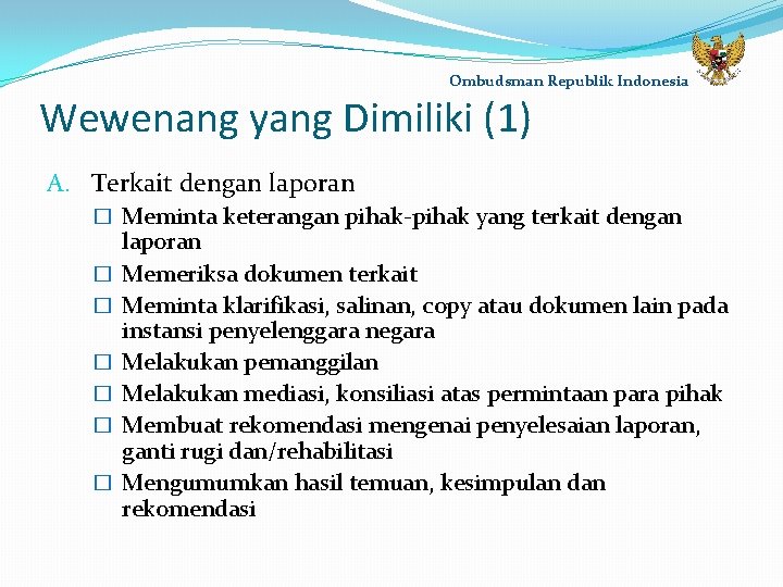 Ombudsman Republik Indonesia Wewenang yang Dimiliki (1) A. Terkait dengan laporan � Meminta keterangan