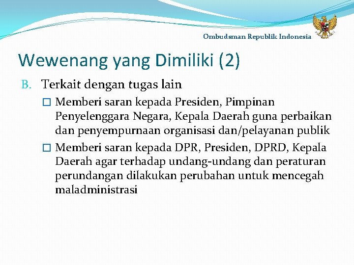 Ombudsman Republik Indonesia Wewenang yang Dimiliki (2) B. Terkait dengan tugas lain � Memberi