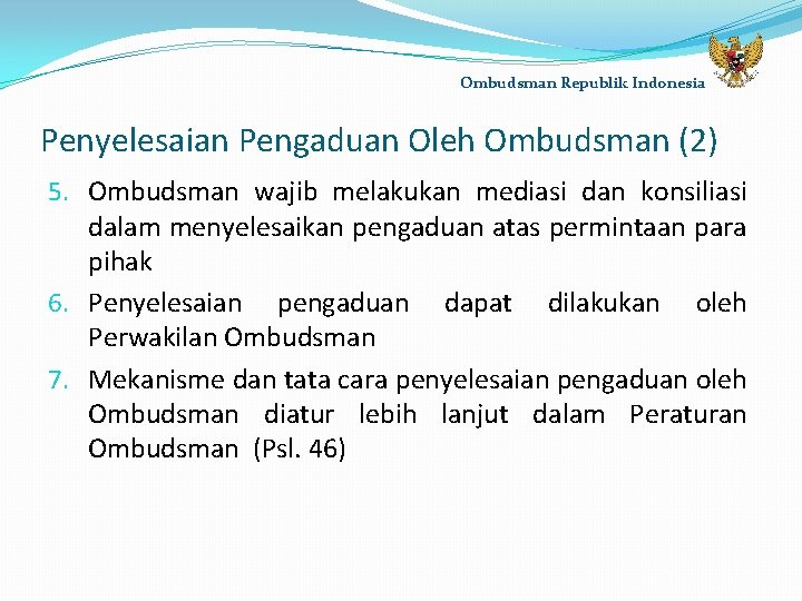 Ombudsman Republik Indonesia Penyelesaian Pengaduan Oleh Ombudsman (2) 5. Ombudsman wajib melakukan mediasi dan