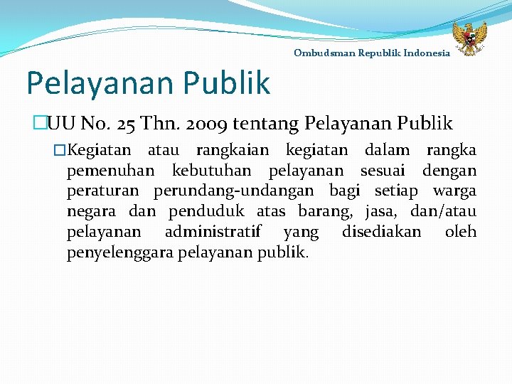 Ombudsman Republik Indonesia Pelayanan Publik �UU No. 25 Thn. 2009 tentang Pelayanan Publik �Kegiatan