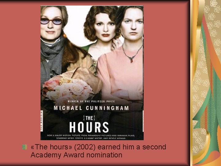 «The hours» (2002) earned him a second Academy Award nomination «The hours» (2002) earned him a second Academy Award nomination