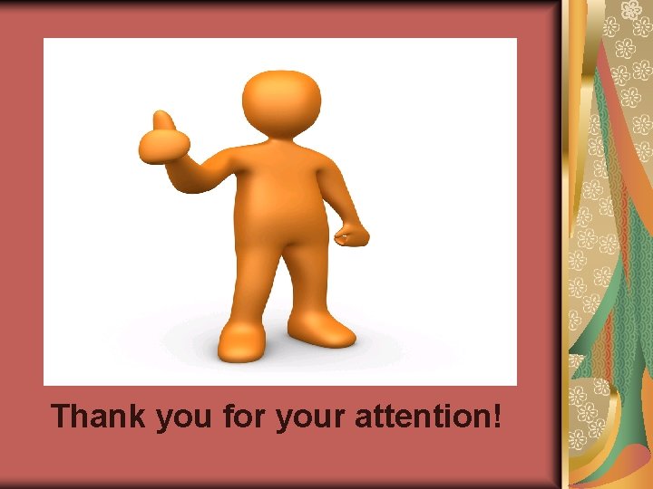 Thank you for your attention! Thank you for your attention!