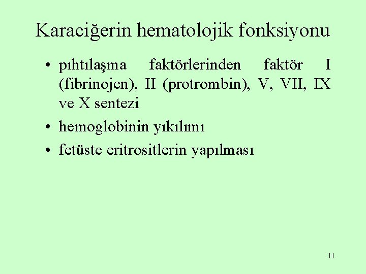 Karaciğerin hematolojik fonksiyonu • pıhtılaşma faktörlerinden faktör I (fibrinojen), II (protrombin), V, VII, IX