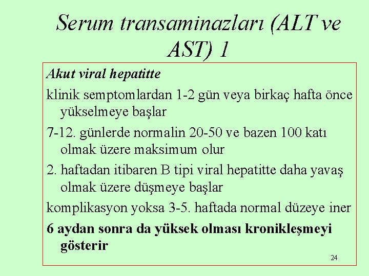 Serum transaminazları (ALT ve AST) 1 Akut viral hepatitte klinik semptomlardan 1 -2 gün