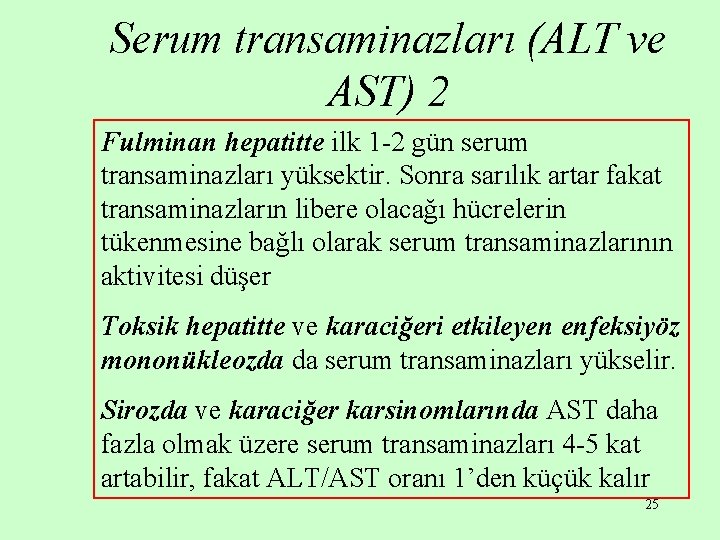 Serum transaminazları (ALT ve AST) 2 Fulminan hepatitte ilk 1 -2 gün serum transaminazları