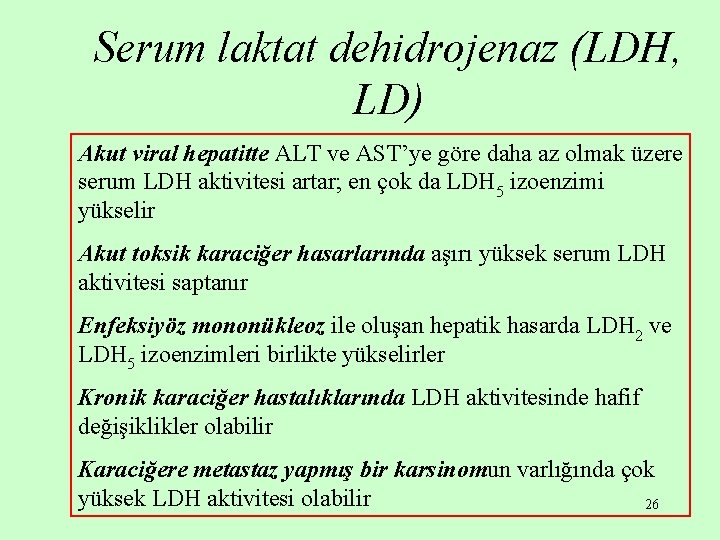 Serum laktat dehidrojenaz (LDH, LD) Akut viral hepatitte ALT ve AST’ye göre daha az