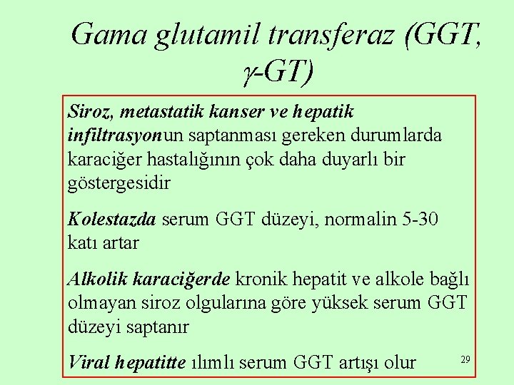 Gama glutamil transferaz (GGT, -GT) Siroz, metastatik kanser ve hepatik infiltrasyonun saptanması gereken durumlarda