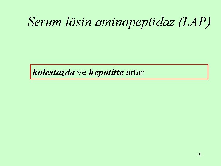 Serum lösin aminopeptidaz (LAP) kolestazda ve hepatitte artar 31 