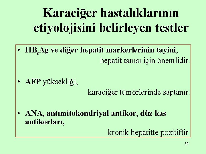 Karaciğer hastalıklarının etiyolojisini belirleyen testler • HBs. Ag ve diğer hepatit markerlerinin tayini, hepatit