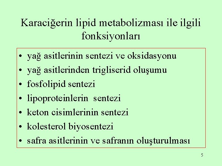 Karaciğerin lipid metabolizması ile ilgili fonksiyonları • • yağ asitlerinin sentezi ve oksidasyonu yağ