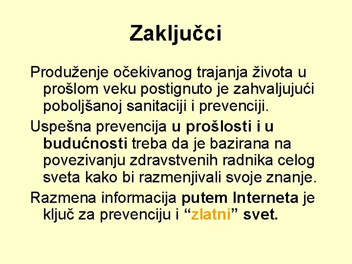 Zaključci Produženje očekivanog trajanja života u prošlom veku postignuto je zahvaljujući poboljšanoj sanitaciji i