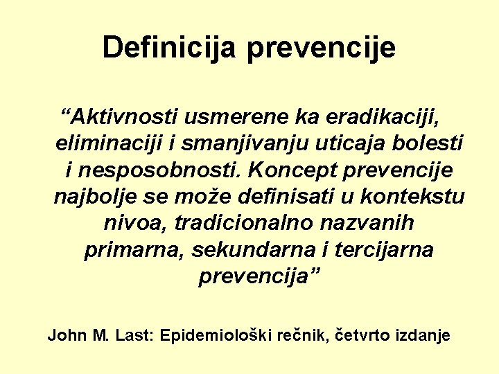 Definicija prevencije “Aktivnosti usmerene ka eradikaciji, eliminaciji i smanjivanju uticaja bolesti i nesposobnosti. Koncept