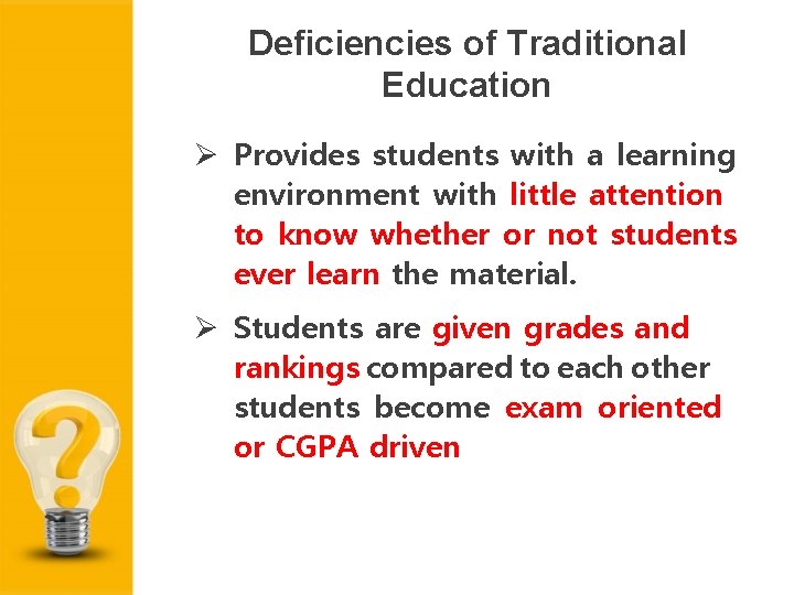 Deficiencies of Traditional Education Provides students with a learning environment with little attention to