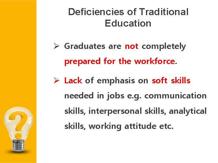 Deficiencies of Traditional Education Graduates are not completely prepared for the workforce. Lack of