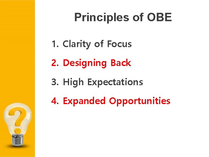 Principles of OBE 1. Clarity of Focus 2. Designing Back 3. High Expectations 4.