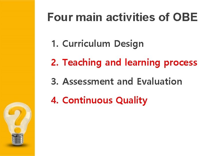 Four main activities of OBE 1. Curriculum Design 2. Teaching and learning process 3.