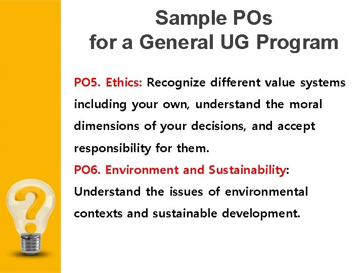 Sample POs for a General UG Program PO 5. Ethics: Recognize different value systems