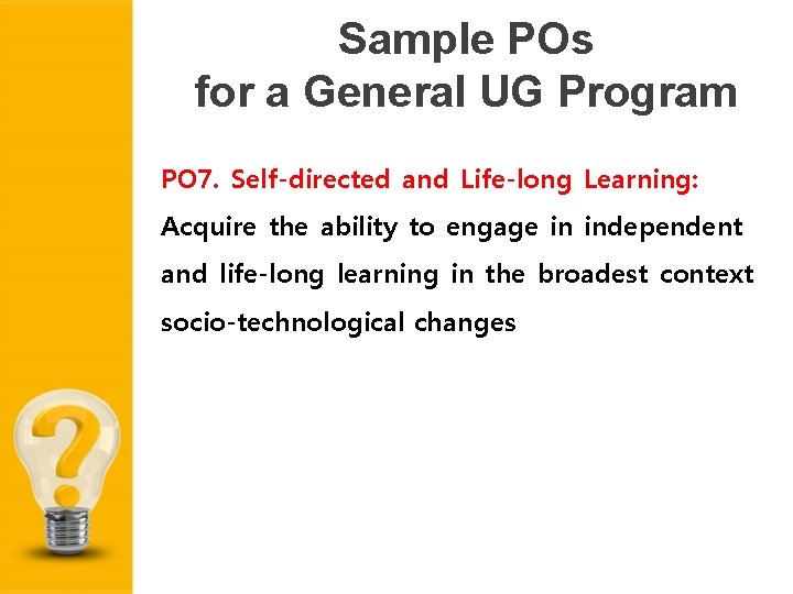 Sample POs for a General UG Program PO 7. Self-directed and Life-long Learning: Acquire