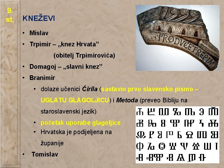 9. st. KNEŽEVI • Mislav • Trpimir – „knez Hrvata” (obitelj Trpimirovića) • Domagoj